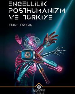 Kitap kapağı görseli. Üst kısmında büyük harflerle “ENGELLİLİK POSTHUMANİZM VE TÜRKİYE” yazıyor. Altında yazarın ismi, “EMRE TAŞGIN” var. Orta kısımda, insan vücudu ve makinelerin birleşiminden oluşan hibrit bir figür görünüyor. Gövdesi insan iskeleti gibi pembe renkte, bir yanında sinir sistemi ve beyin çizimi yer alıyor. Vücudunun ortasında televizyon ekranı şeklinde bir baş ve ortasında bir insan gözü var. Kolları ve bacakları ise çeşitli mekanik ve teknolojik parçalarla oluşturulmuş.